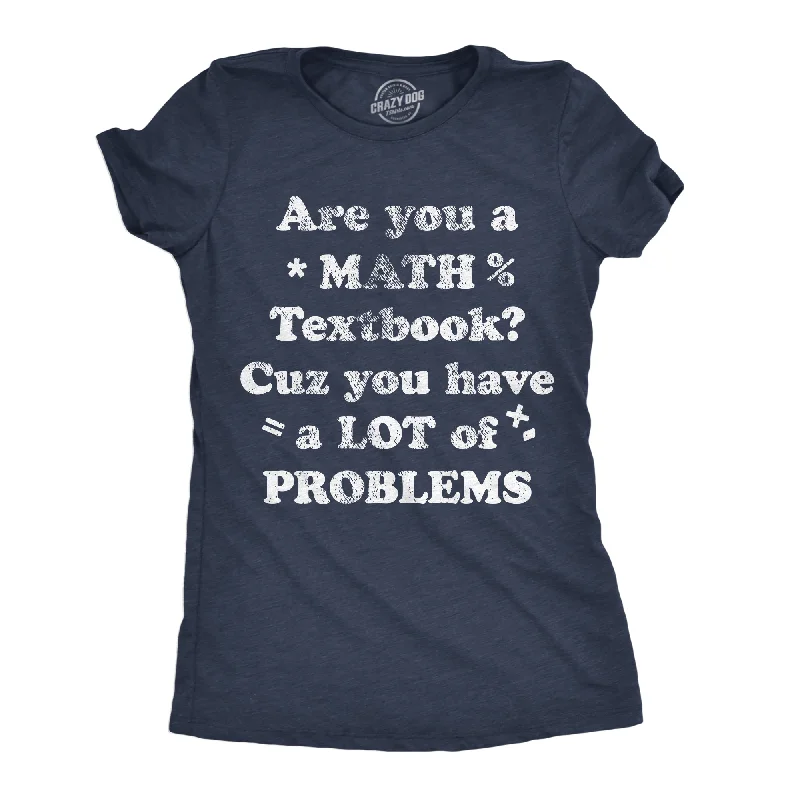 Are You A Math Textbook Cuz You Have A Lot Of Problems Women's T Shirt