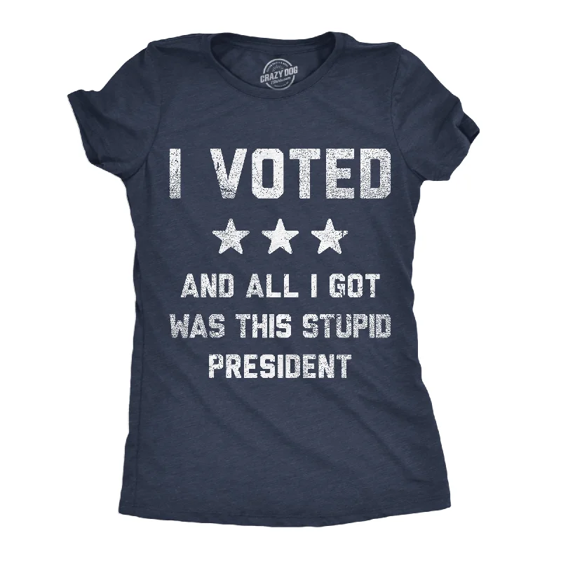 I Voted And All I Got Was This Stupid President Women's T Shirt