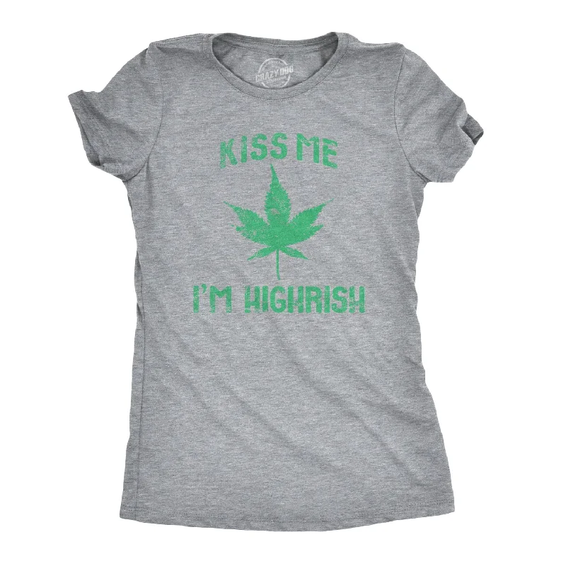 Kiss Me I'm Highrish Women's T Shirt