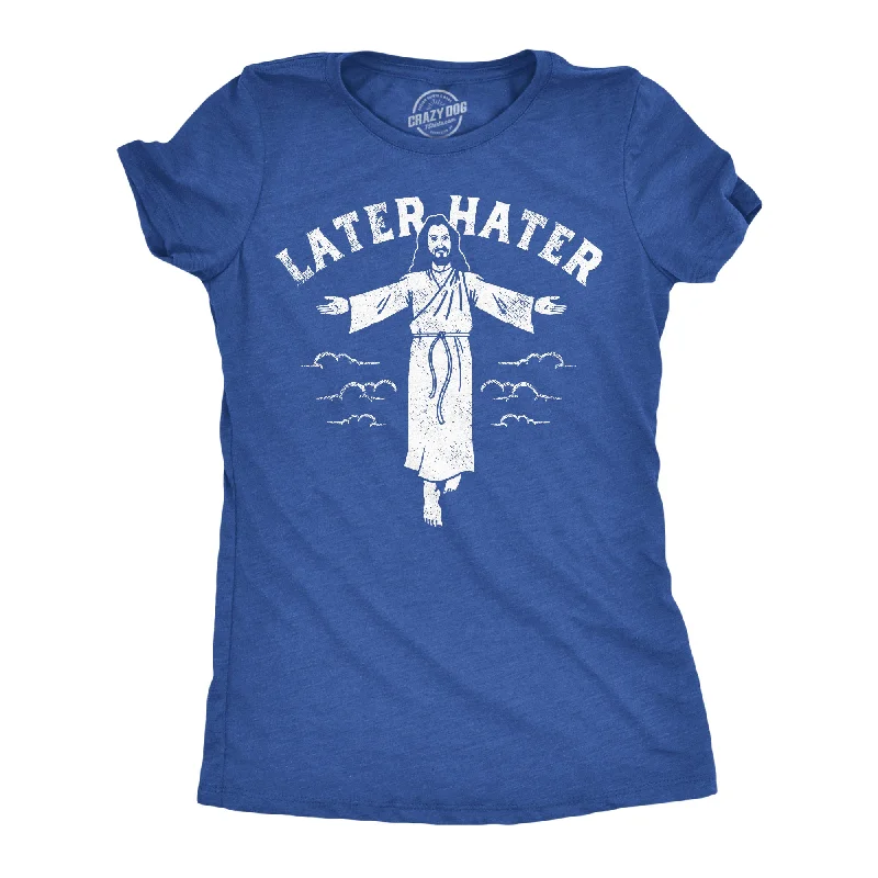 Later Hater Women's T Shirt