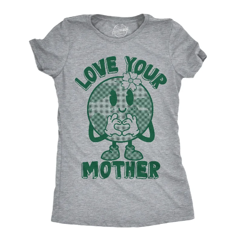 Love Your Mother Earth Day Women's T Shirt