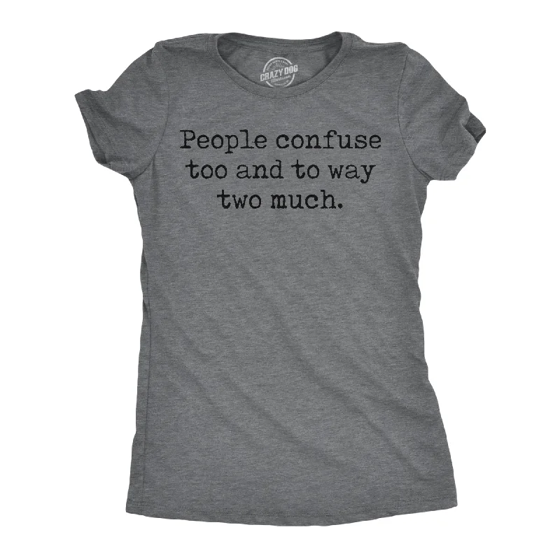 People Confuse Too And To Way Two Much Women's T Shirt